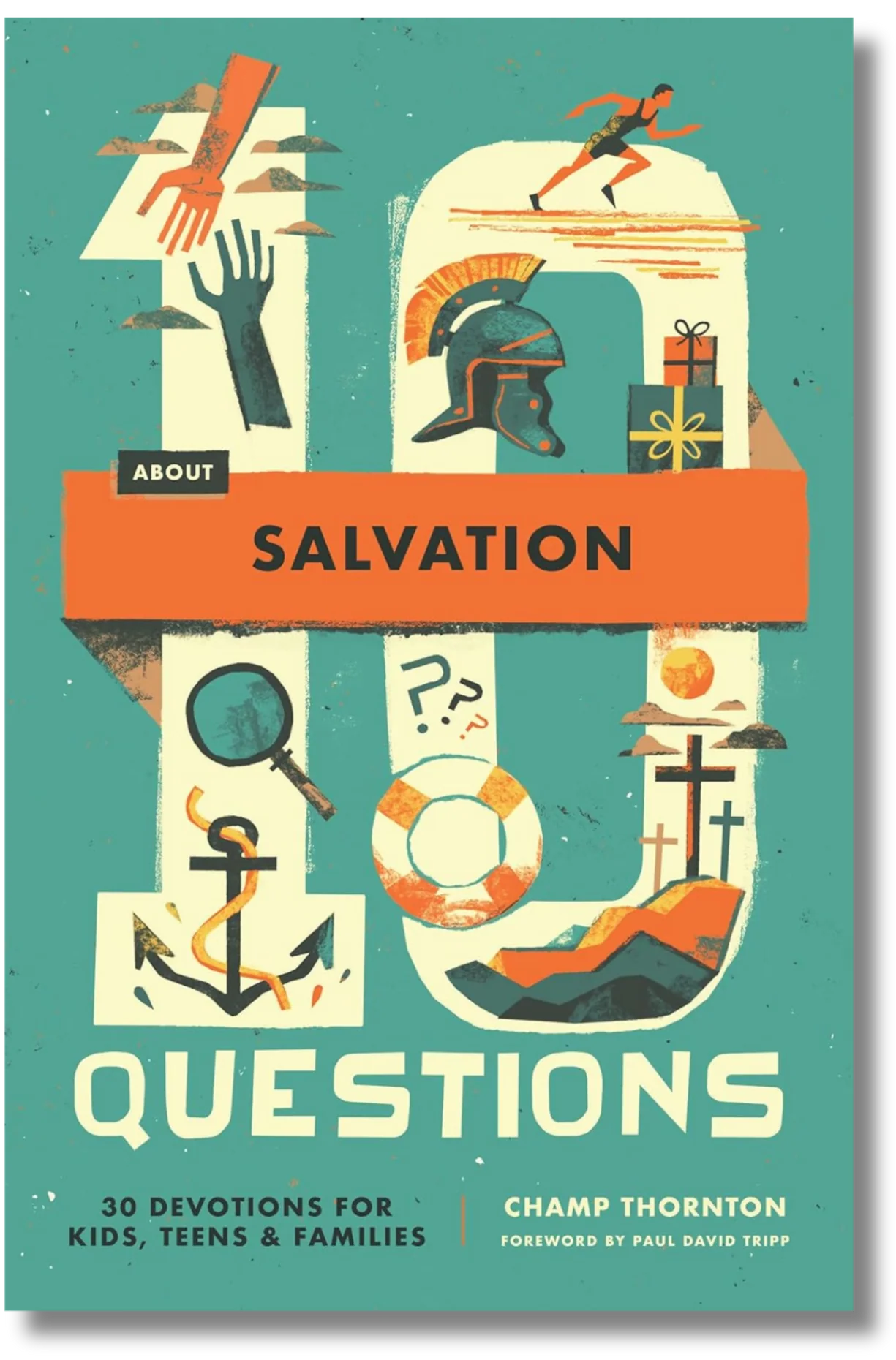 10 Questions about Salvation: 30 Devotions for Kids, Teens, and Families by Champ Thornton