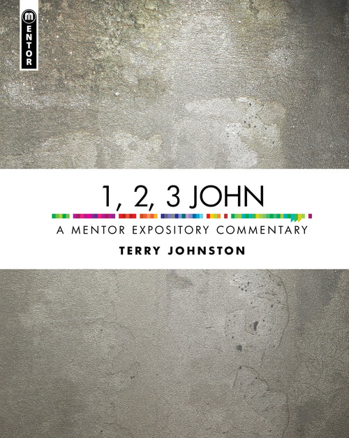 1, 2, 3 John: A Mentor Expository Commentary by Terry L. Johnson