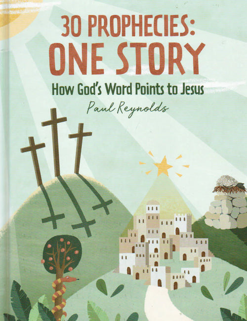 30 Prophecies, One Story: How God's Word Points to Jesus by Paul Reynolds