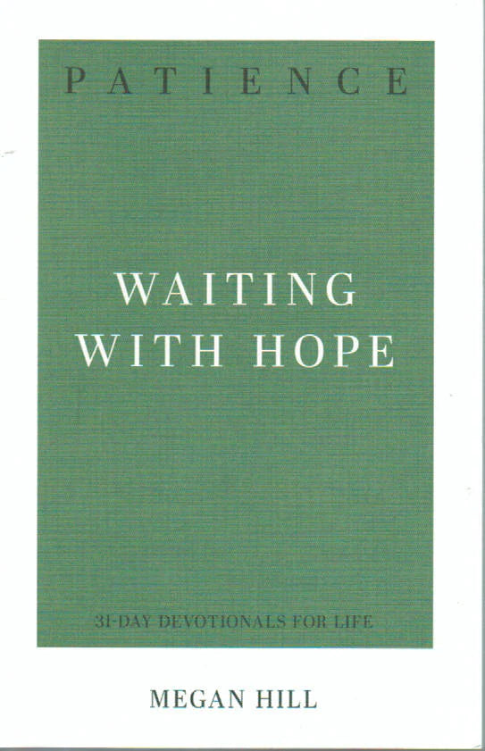 31-Day Devotionals for Life - Patience: Waiting with Hope by Megan Hill