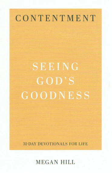 31-Day Devotionals for Life - Contentment: Seeing God's Goodness by Megan Hill