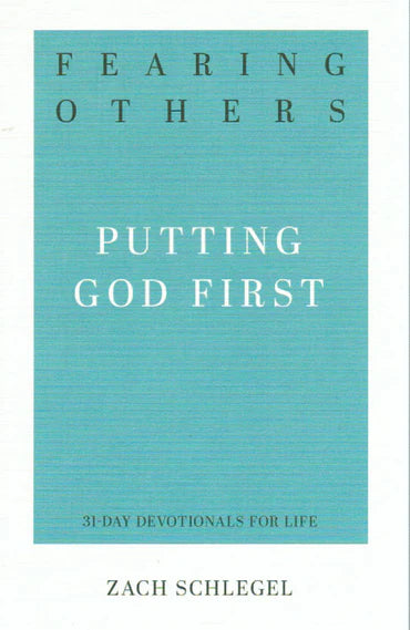 31-Day Devotionals for Life - Fearing Others: Putting God First by Zach Schlegel
