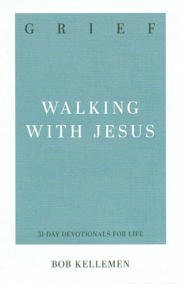 31-Day Devotionals for Life - Grief: Walking with Jesus by Bob Kelleman