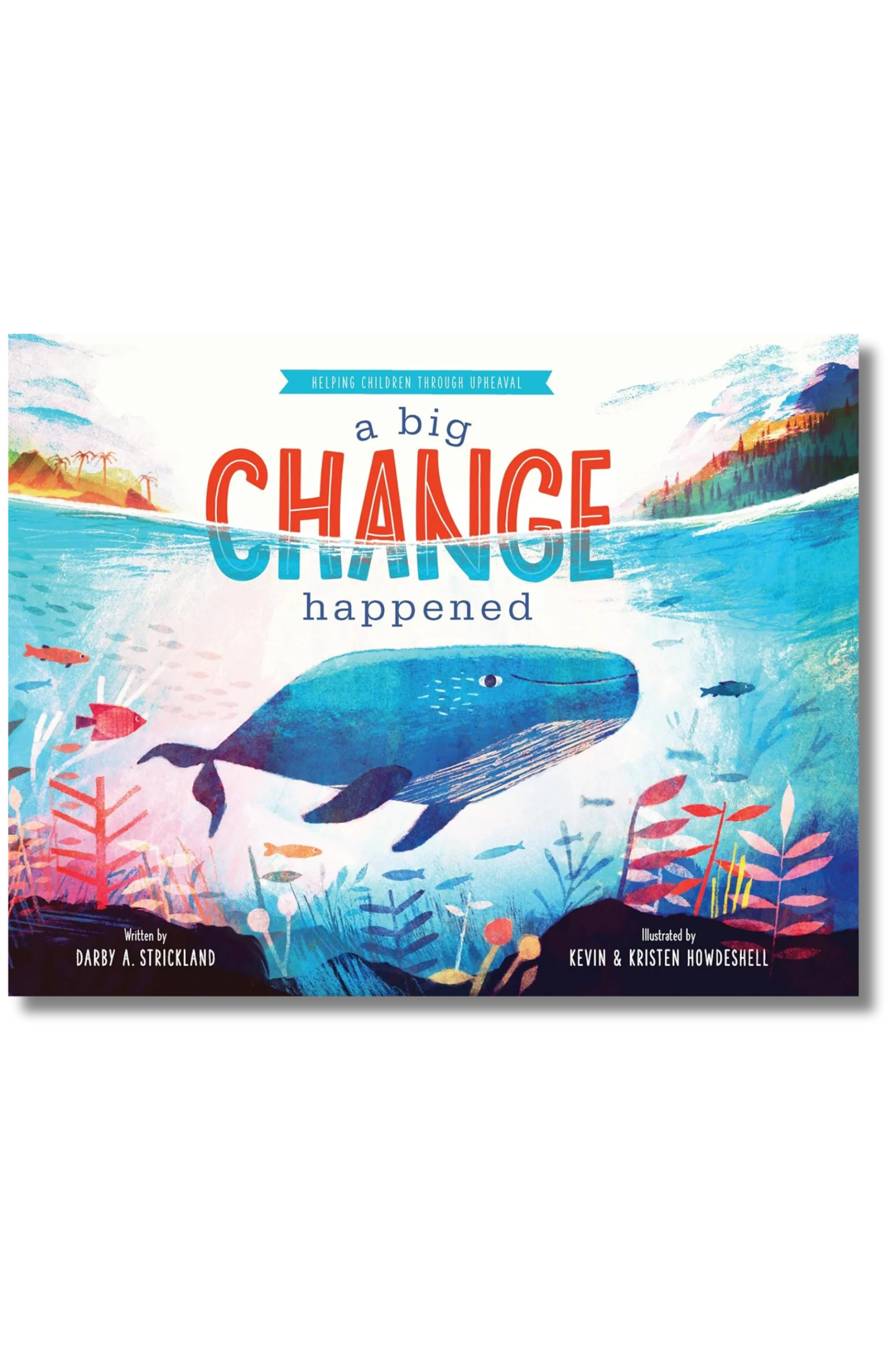 A Big Change Happened: Helping Children Through Upheaval by Darby A. Strickland
