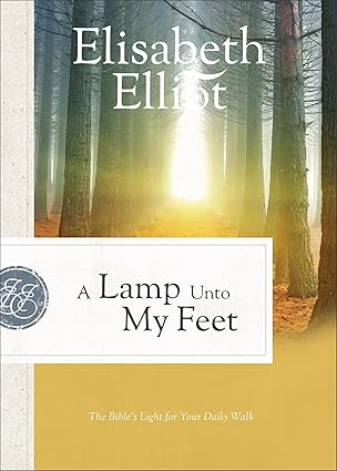 A Lamp Unto My Feet: The Bible's Light for Your Daily Walk by Elisabeth Elliot