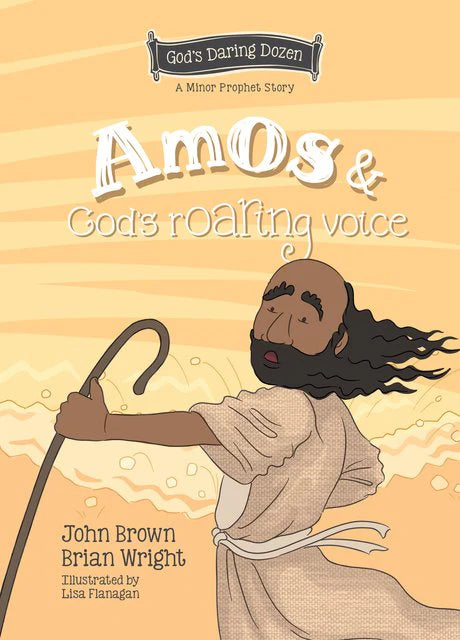 A Minor Prophet Story - Amos and God’s Roaring Voice by John Brown and Brian Wright