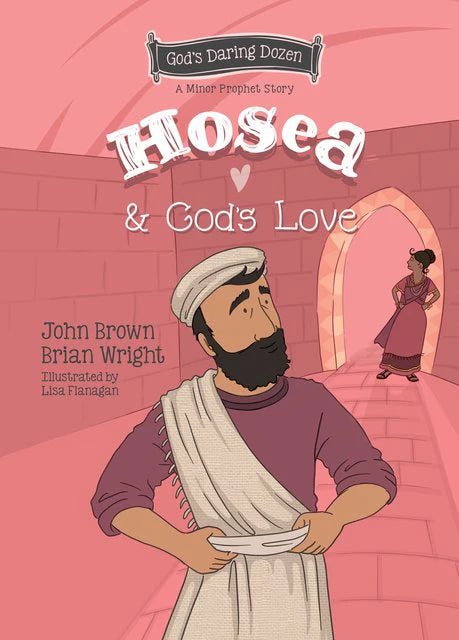 A Minor Prophet Story - Hosea and God’s Love John Brown and Brian Wright