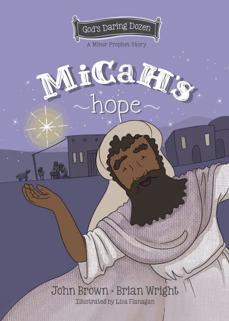 A Minor Prophet Story - Micah’s Hope by John Brown and Brian Wright