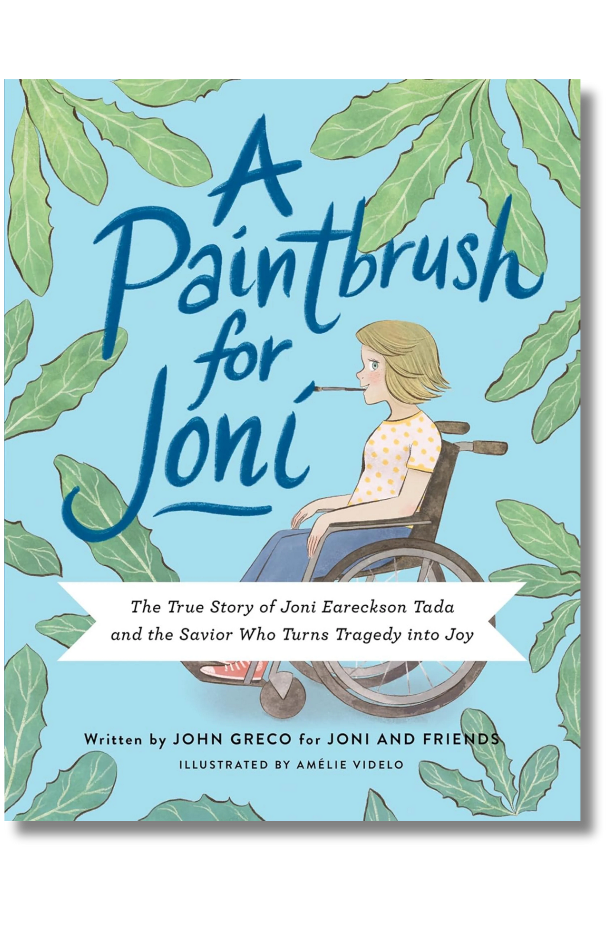 A Paintbrush For Joni: The True Story Of Joni Eareckson Tada And The Savior Who Turns Tragedy Into Joy by John Greco