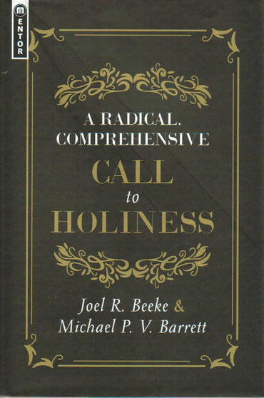 A Radical, Comprehensive Call to Holiness by Joel R. Beeke and Michael P.V. Barrett