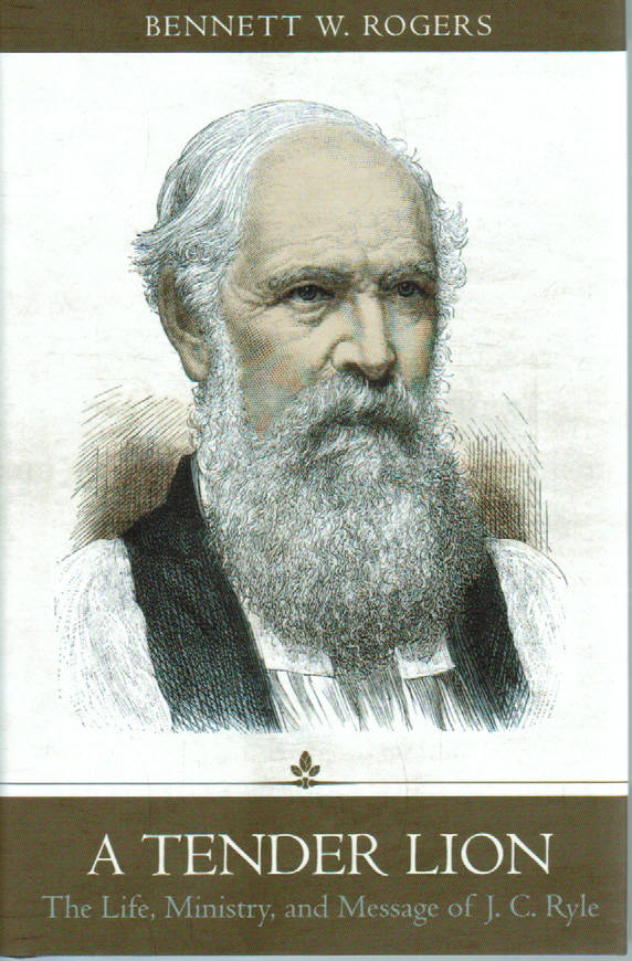 A Tender Lion: The Life, Ministry, and Message of J.C. Ryle