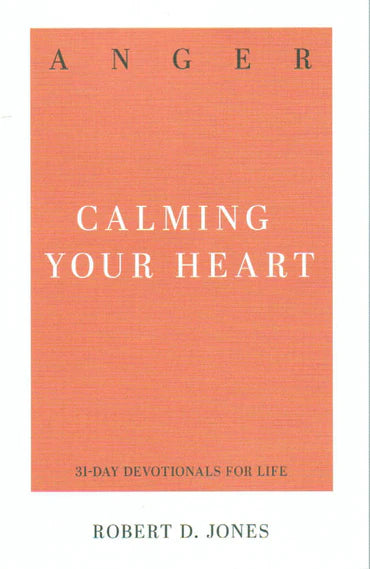 31-Day Devotionals for Life - Anger: Calming Your Heart by Robert D. Jones