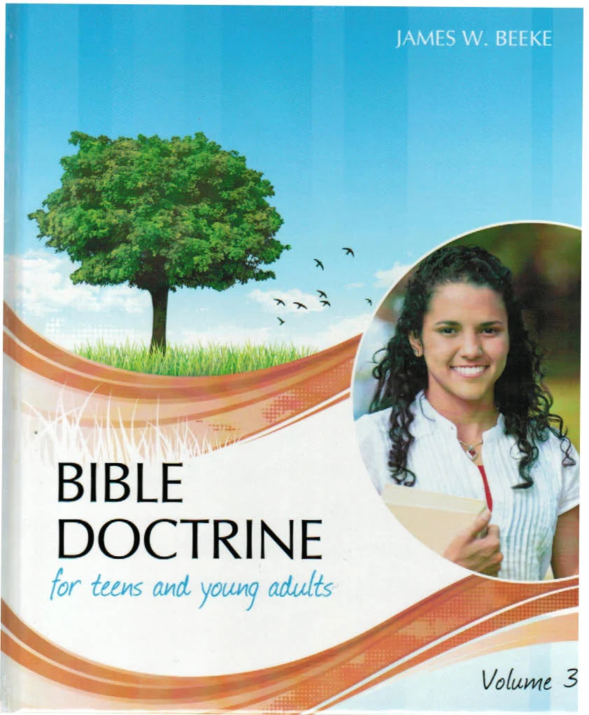 Bible Doctrine for Teens and Young Adults Volume 3 by James W. Beeke