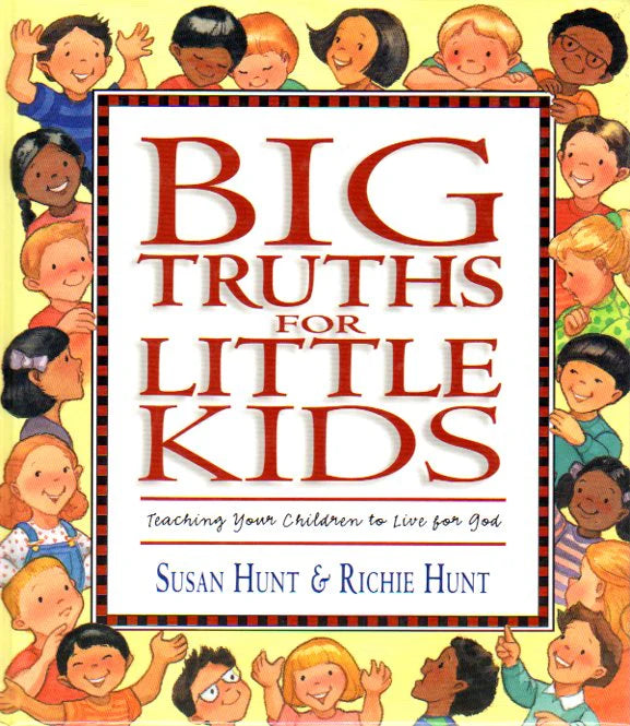 Big Truths for Little Kids by Susan Hunt and Richie Hunt