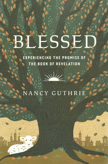 Blessed: Experiencing the Promise of the Book of Revelation by Nancy Guthrie
