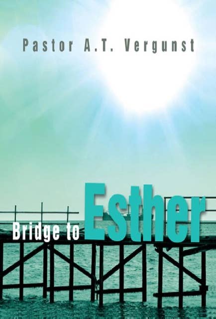 Bridge to Esther by A.T. Vergunst