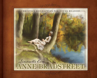 Christian Biographies for Young Readers - Anne Bradstreet by Simonetta Carr