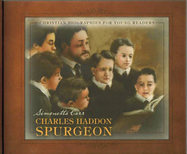 Christian Biographies for Young Readers - Charles Haddon Spurgeon by Simonetta Carr