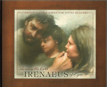 Christian Biographies for Young Readers - Irenaeus of Lyon by Simonetta Carr