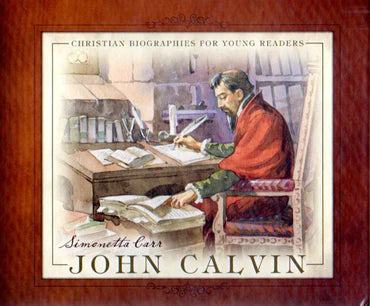 Christian Biographies for Young Readers - John Calvin by Simonetta Carr