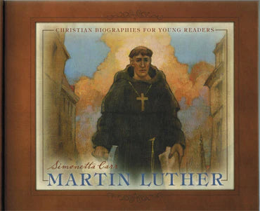 Christian Biographies for Young Readers - Martin Luther by Simonetta Carr