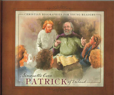 Christian Biographies for Young Readers - Patrick of Ireland by Simonetta Carr