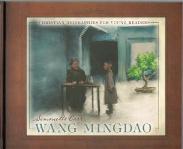Christian Biographies for Young Readers - Wang Mingdao by Simonetta Carr