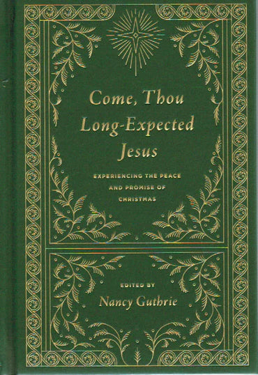 Come, Thou Long-Expected Jesus: Experiencing the Peace and Promise of Christmas