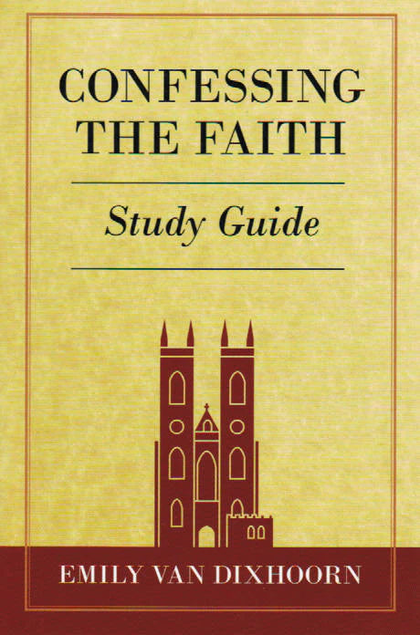 Confessing the Faith Study Guide by Emily Van Dixhoorn