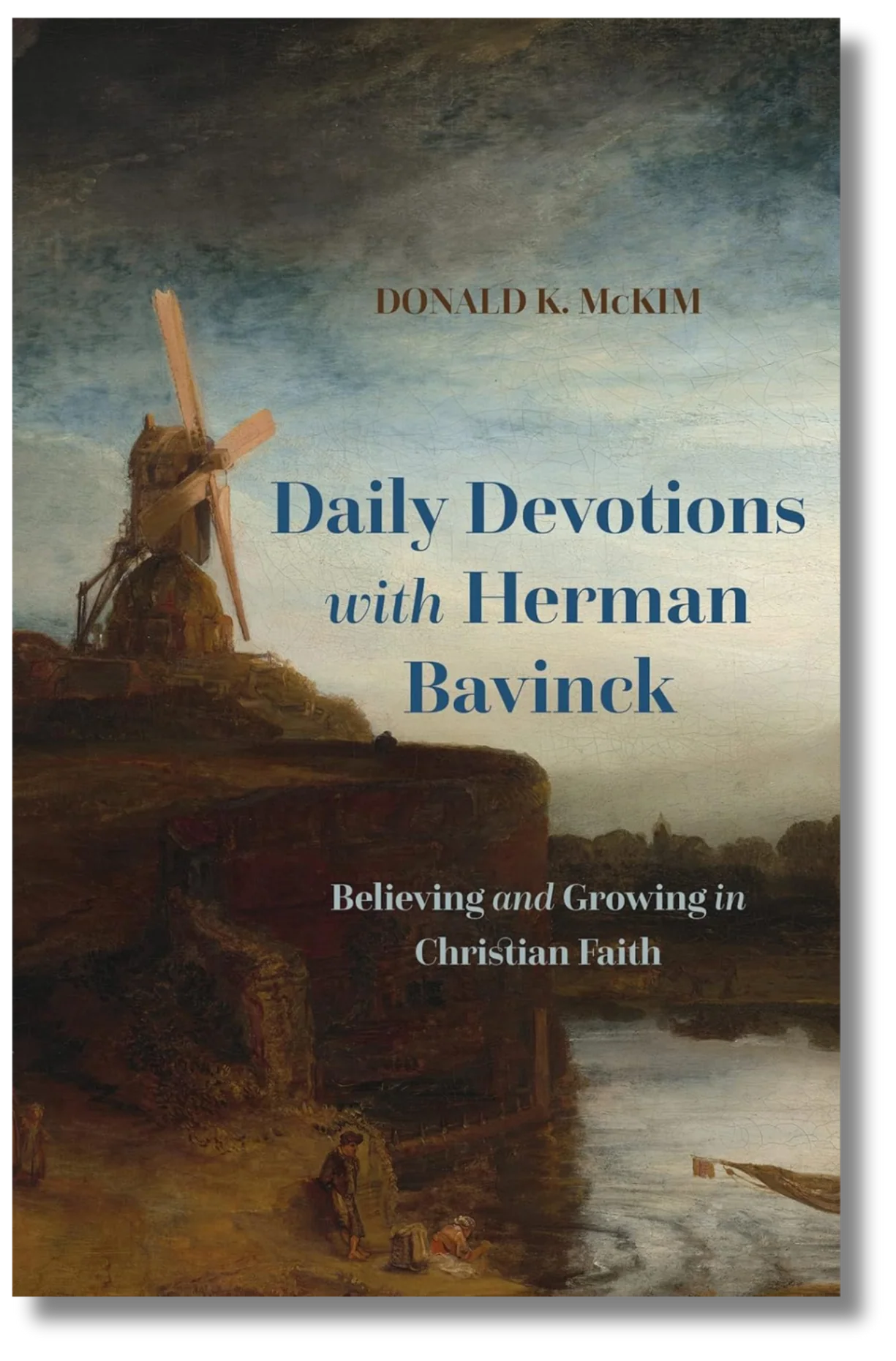 Daily Devotions with Herman Bavinck: Believing and Growing in Christian Faith by Donald K. McKim