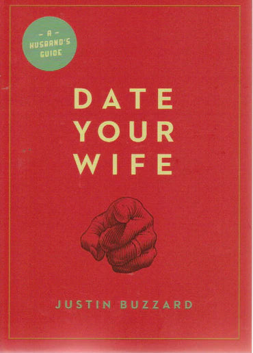 Date Your Wife by Justin Buzzard