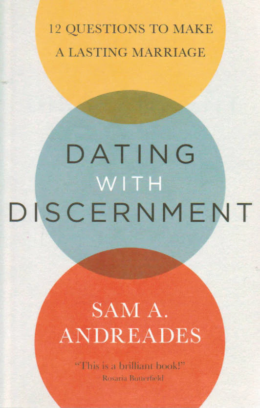 Dating With Discernment: 12 Questions to Make a Lasting Marriage by Sam A. Andreades