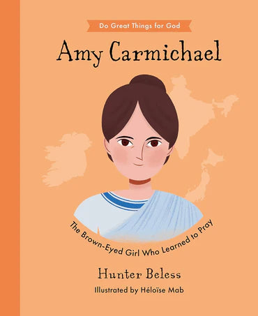 Do Great Things for God - Amy Carmichael: The Brown-Eyed Girl Who Learned to Pray by Hunter Beless