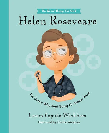 Do Great Things for God - Helen Roseveare: The Doctor Who Kept Going No Matter What by Laura Caputo-Wickham