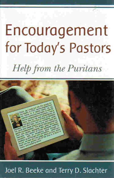 Encouragement for Today's Pastors by Joel R. Beeke and Terry D. Slachter