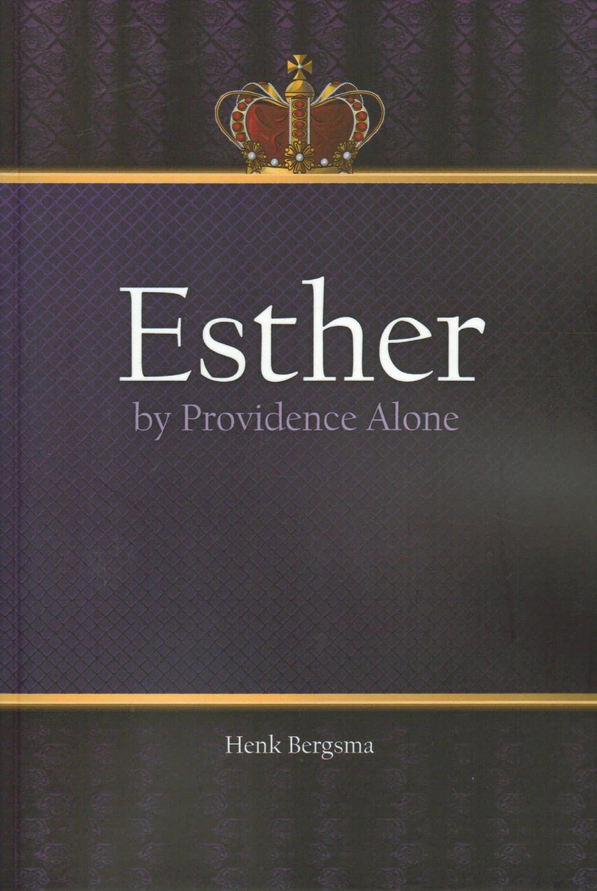 Esther: by Providence Alone by Henk Bergsma