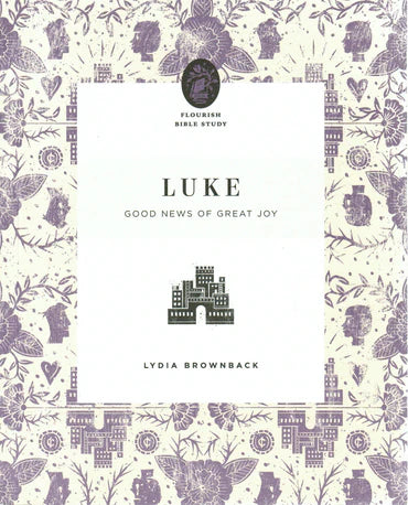 Flourish Bible Study - Luke: Good News of Great Joy by Lydia Brownback
