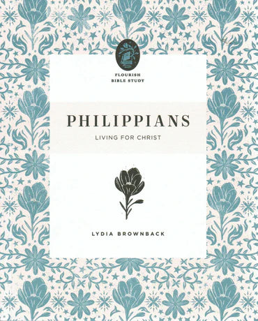 Flourish Bible Study - Philippians: Living for Christ by Lydia Brownback