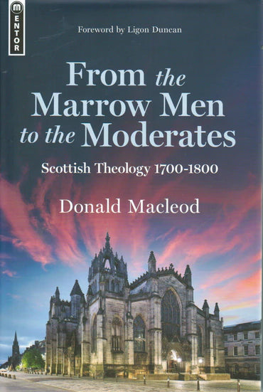 From the Marrow Men to the Moderates: Scottish Theology 1700-1800 by Donald Macleod