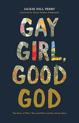 Gay Girl, Good God: The Story of Who I Was, and Who God Has Always Been by Jackie Hill Perry
