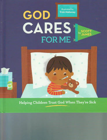 God Cares for Me: Helping Children Trust God When They're Sick by Scott James