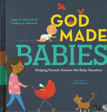 God Made Babies: Helping Parents Answer the Baby Question by Justin Holcomb