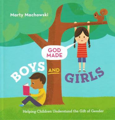 God Made Boys and Girls: Helping Children Understand the Gift of Gender by Marty Machowski
