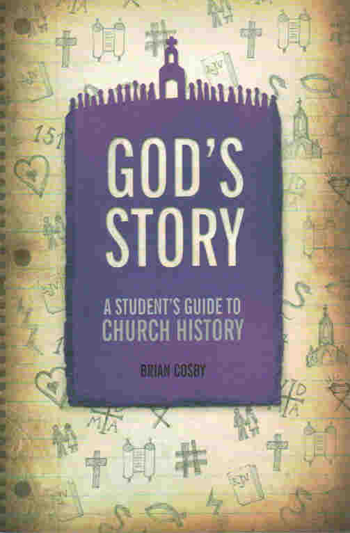 God's Story: A Student's Guide to Church History by Brian Cosby