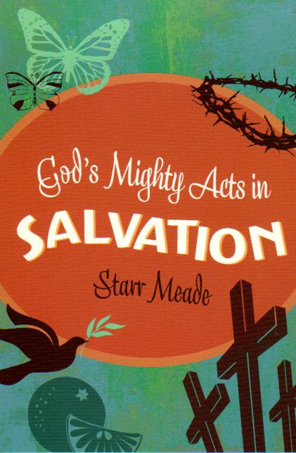 God's Mighty Acts in Salvation by Starr Meade