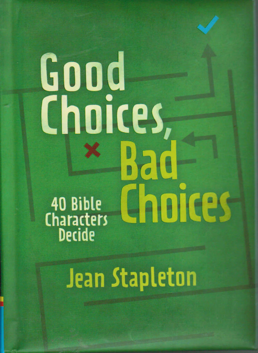 Good Choices, Bad Choices: 40 Bible Characters Decide by Jean Stapleton