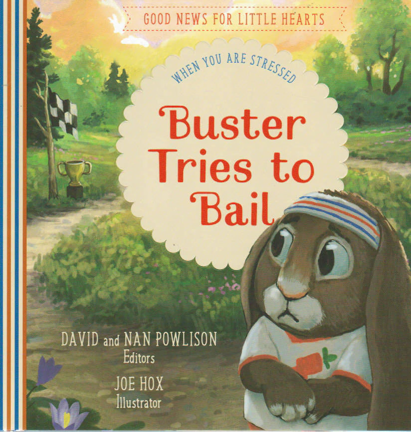 Good News for Little Hearts - Buster Tries to Bail: When You are Stressed by David and Nan Powlison