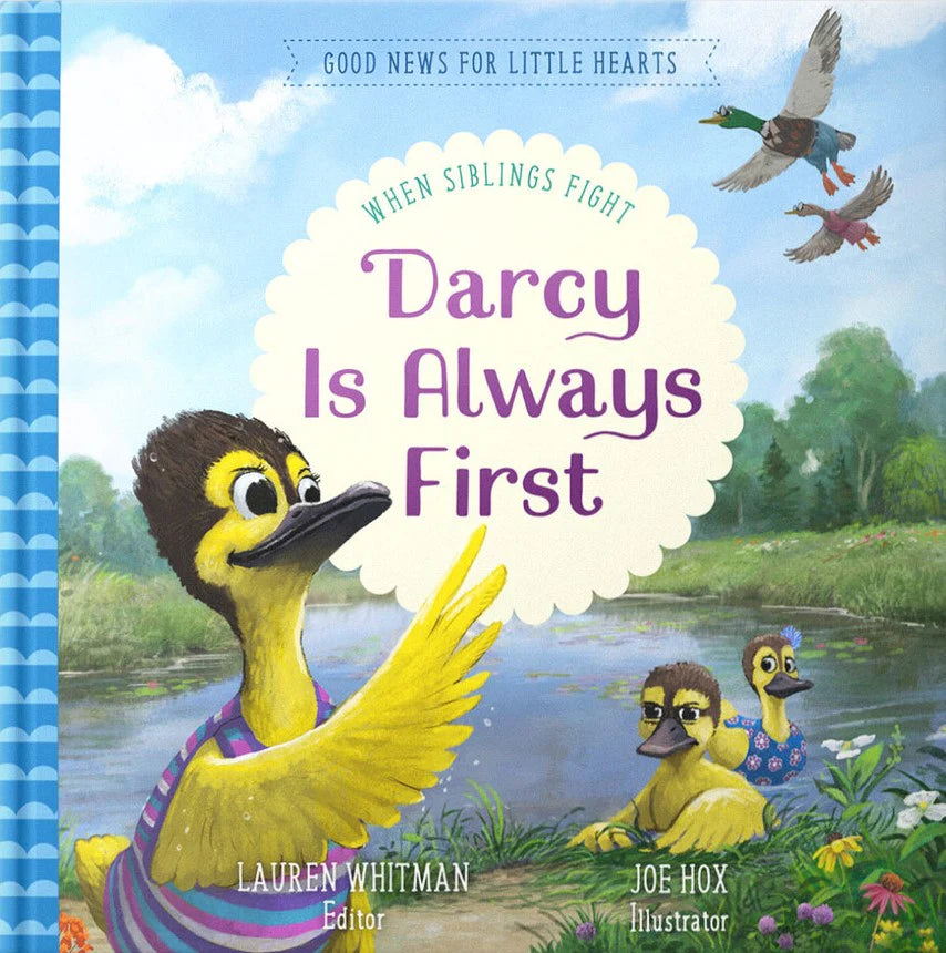 Good News for Little Hearts - Darcy Is Always First: When Siblings Fight by Lauren Whitman