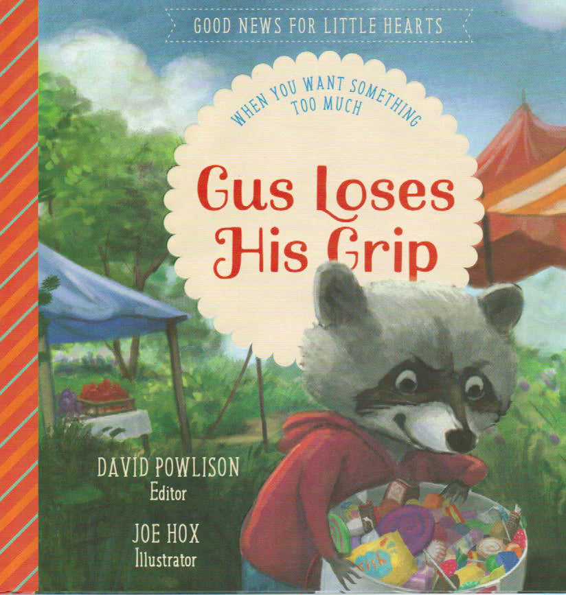 Good News for Little Hearts - Gus Loses His Grip: When You Want Something Too Much by David Powlison