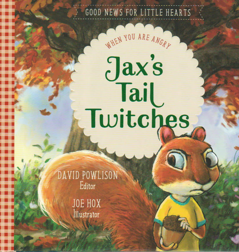 Good News for Little Hearts - Jax's Tail Twitches: When You are Angry by David Powlison